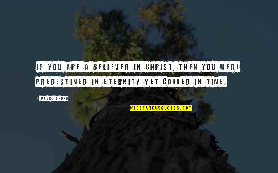 Iberty Quotes By Pedro Okoro: If you are a believer in Christ, then Iberty Quotes By Pedro Okoro: If you are a believer in Christ, then