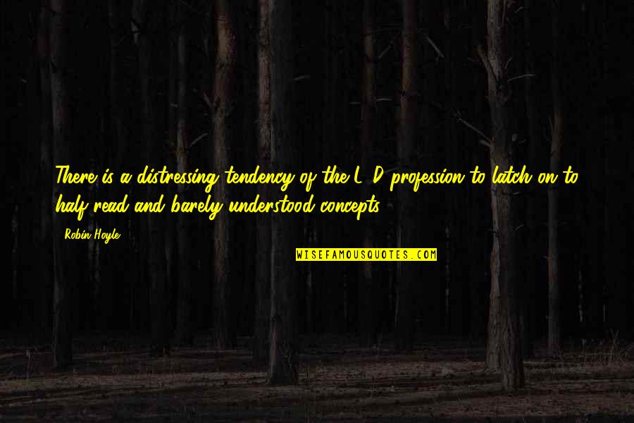 Iberty01 Quotes By Robin Hoyle: There is a distressing tendency of the L&D Iberty01 Quotes By Robin Hoyle: There is a distressing tendency of the L&D