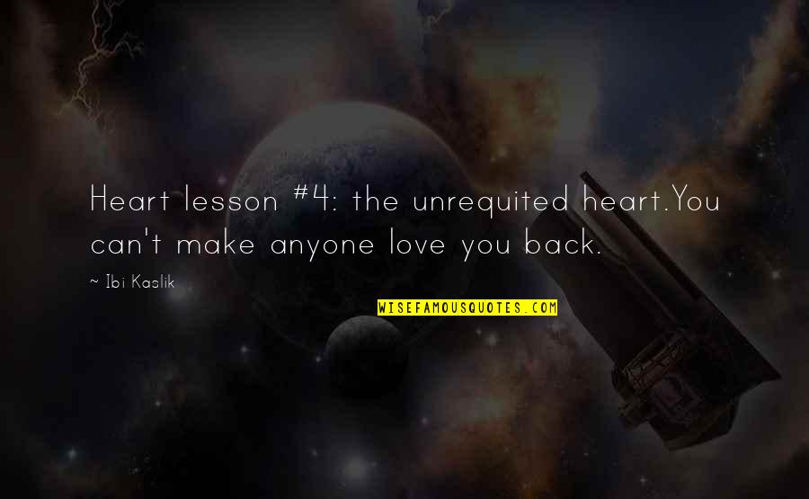 Ibi Quotes By Ibi Kaslik: Heart lesson #4: the unrequited heart.You can't make