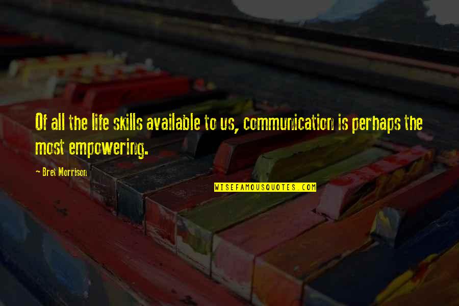 Ibibay Quotes By Bret Morrison: Of all the life skills available to us, Ibibay Quotes By Bret Morrison: Of all the life skills available to us,