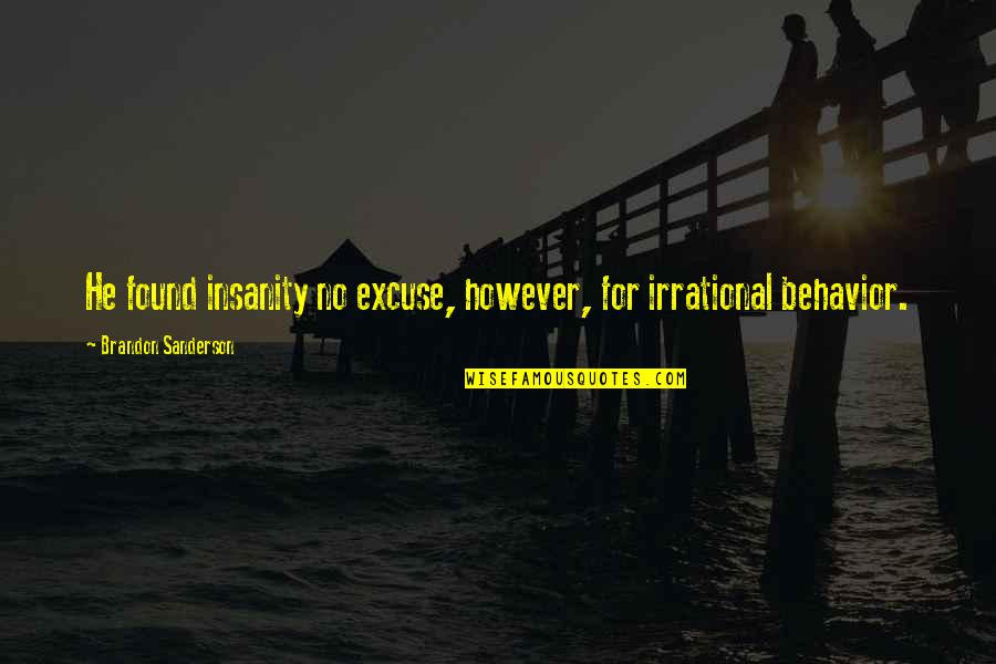 Ibikunle Md Quotes By Brandon Sanderson: He found insanity no excuse, however, for irrational