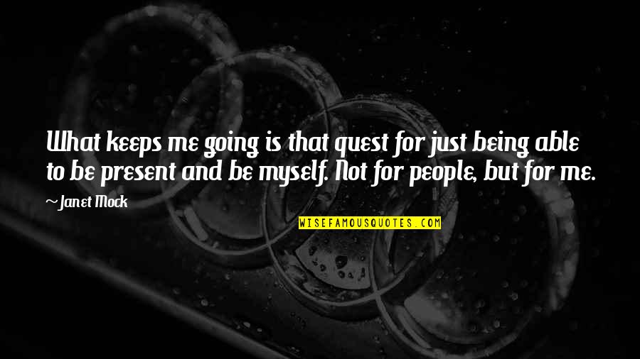 Ibilisicsquid Quotes By Janet Mock: What keeps me going is that quest for Ibilisicsquid Quotes By Janet Mock: What keeps me going is that quest for
