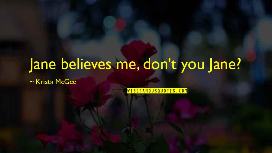 Ibilisicsquid Quotes By Krista McGee: Jane believes me, don't you Jane? Ibilisicsquid Quotes By Krista McGee: Jane believes me, don't you Jane?