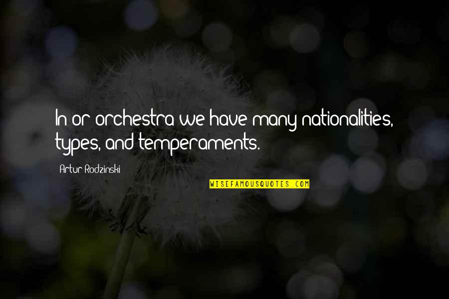 Ibinabo Jack Quotes By Artur Rodzinski: In or orchestra we have many nationalities, types, Ibinabo Jack Quotes By Artur Rodzinski: In or orchestra we have many nationalities, types,