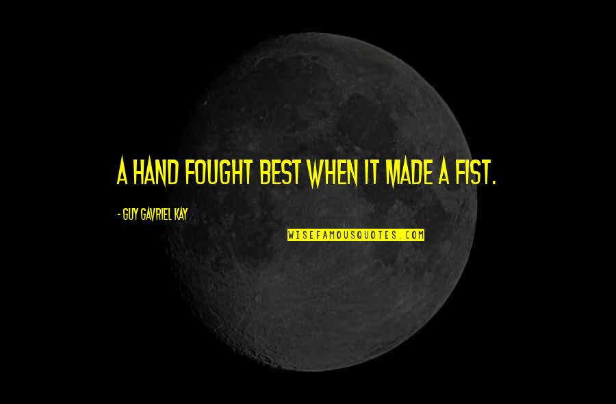 Ibinder Quotes By Guy Gavriel Kay: A hand fought best when it made a Ibinder Quotes By Guy Gavriel Kay: A hand fought best when it made a