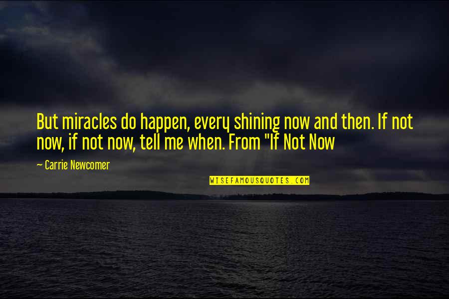Ibironke Titilope Quotes By Carrie Newcomer: But miracles do happen, every shining now and Ibironke Titilope Quotes By Carrie Newcomer: But miracles do happen, every shining now and