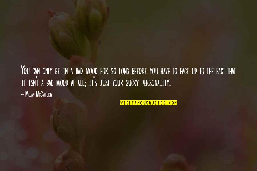 Ibironke Titilope Quotes By Megan McCafferty: You can only be in a bad mood Ibironke Titilope Quotes By Megan McCafferty: You can only be in a bad mood