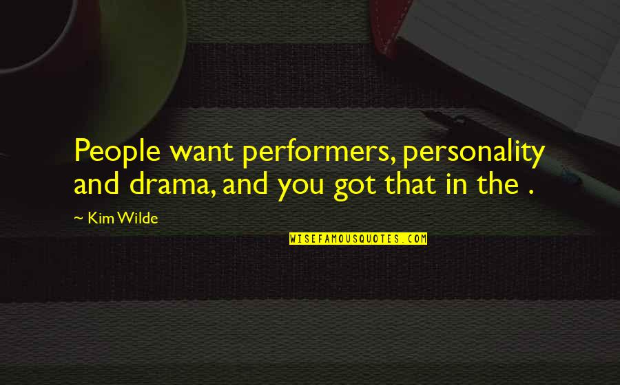 Ibitha Quotes By Kim Wilde: People want performers, personality and drama, and you