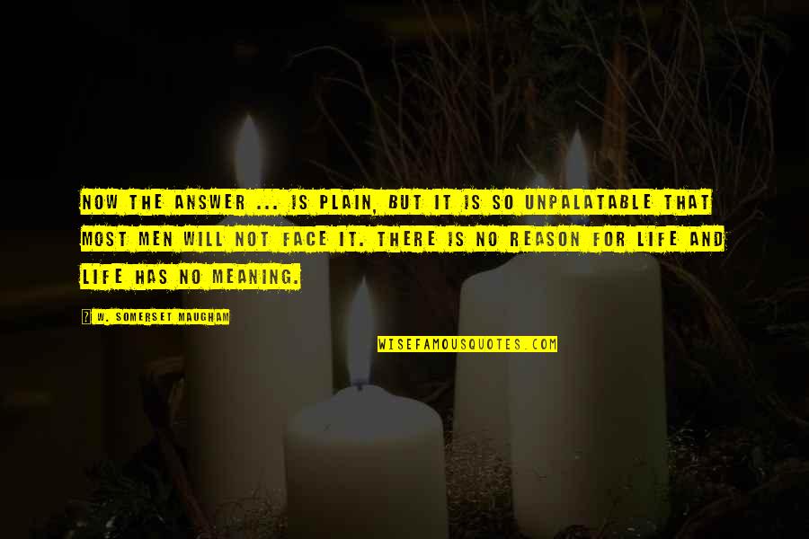 Ibitoye Olayinka Quotes By W. Somerset Maugham: Now the answer ... is plain, but it Ibitoye Olayinka Quotes By W. Somerset Maugham: Now the answer ... is plain, but it