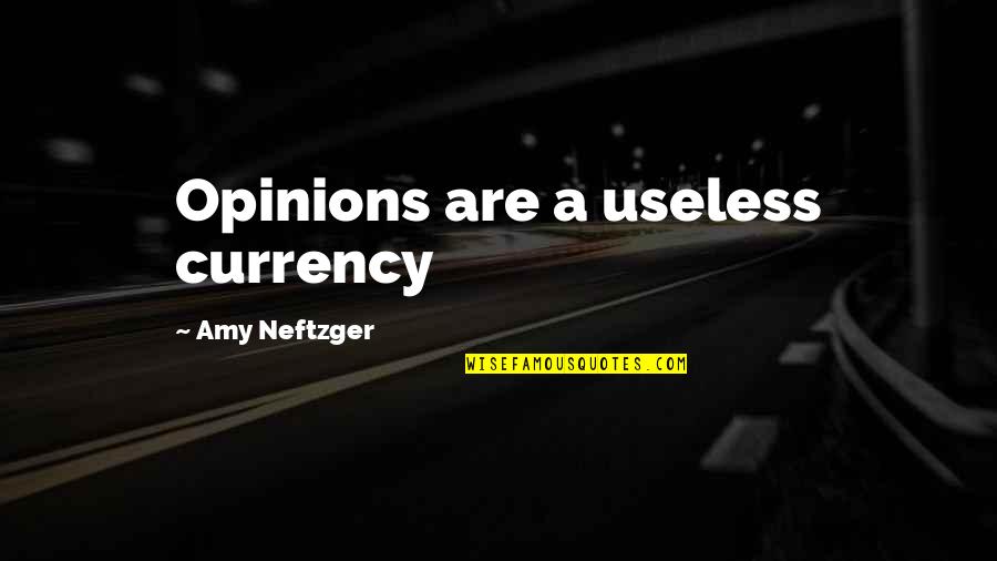 Iblees Story Quotes By Amy Neftzger: Opinions are a useless currency Iblees Story Quotes By Amy Neftzger: Opinions are a useless currency