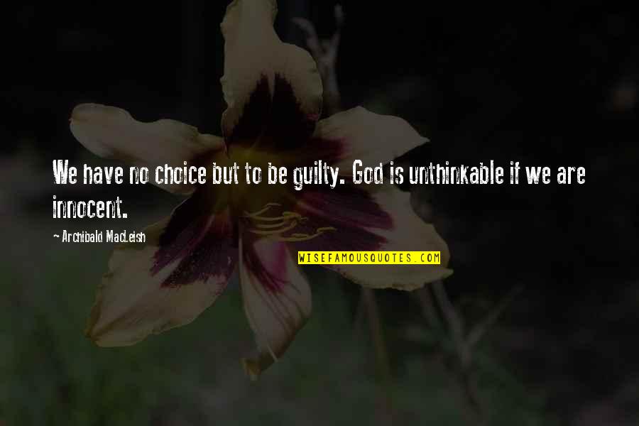 Iblical Quotes By Archibald MacLeish: We have no choice but to be guilty.