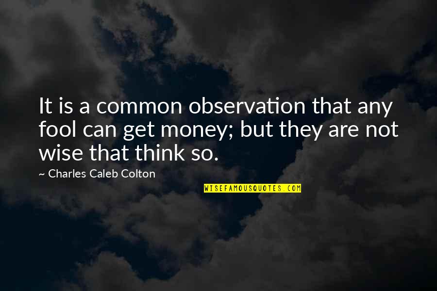 Iblical Quotes By Charles Caleb Colton: It is a common observation that any fool