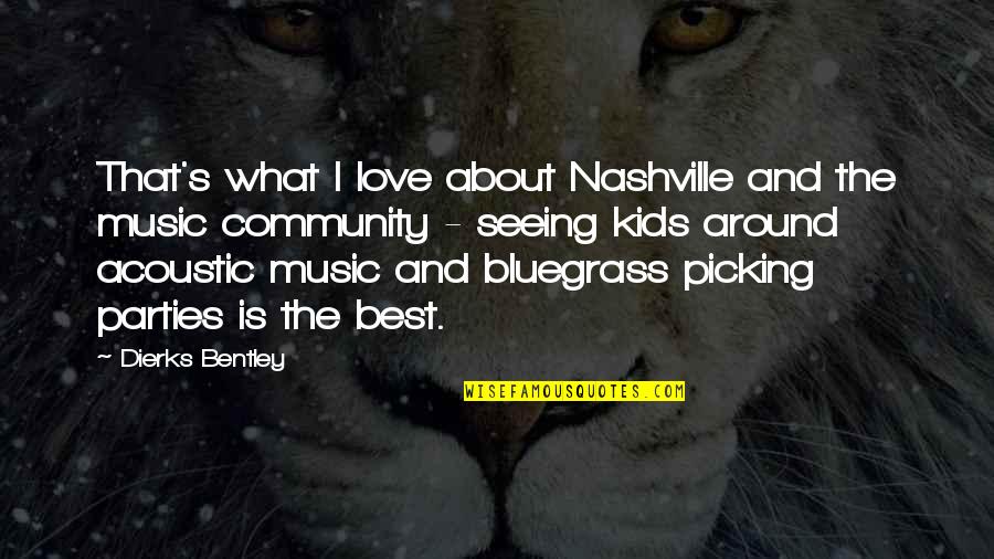 Iblis Quotes By Dierks Bentley: That's what I love about Nashville and the