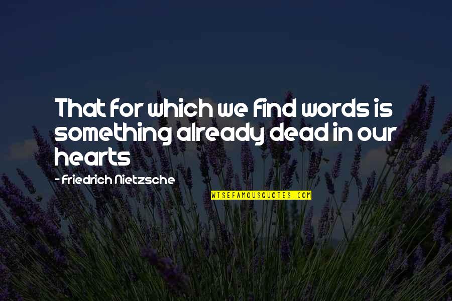 Ibm Ceo Quotes By Friedrich Nietzsche: That for which we find words is something Ibm Ceo Quotes By Friedrich Nietzsche: That for which we find words is something