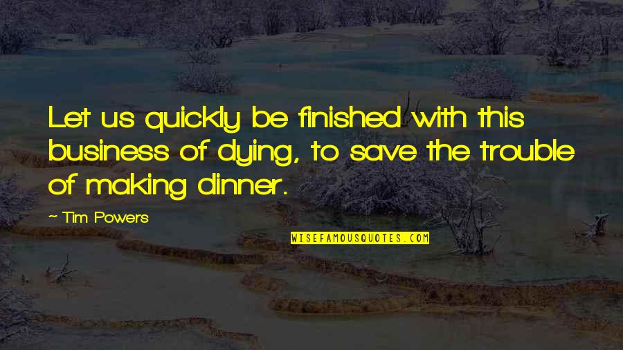 Ibm Ceo Quotes By Tim Powers: Let us quickly be finished with this business Ibm Ceo Quotes By Tim Powers: Let us quickly be finished with this business