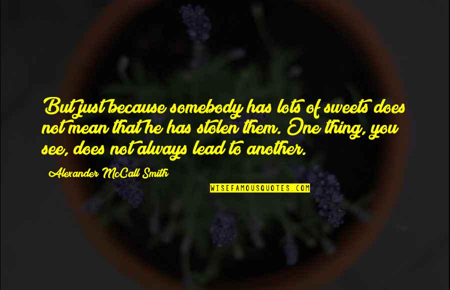 Ibm India Quotes By Alexander McCall Smith: But just because somebody has lots of sweets