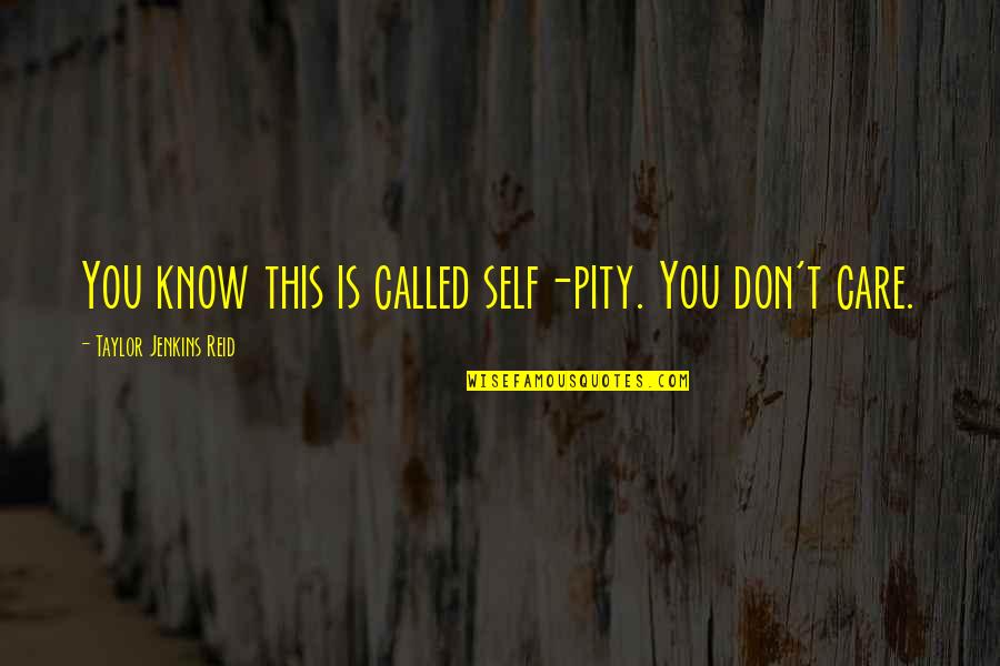 Ibmer See Quotes By Taylor Jenkins Reid: You know this is called self-pity. You don't