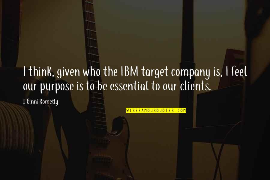 Ibm'ers Quotes By Ginni Rometty: I think, given who the IBM target company