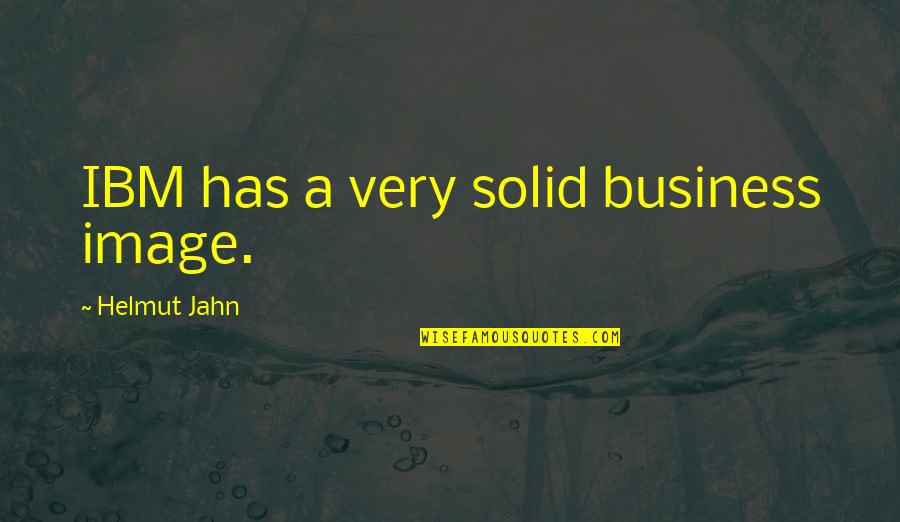 Ibm'ers Quotes By Helmut Jahn: IBM has a very solid business image.