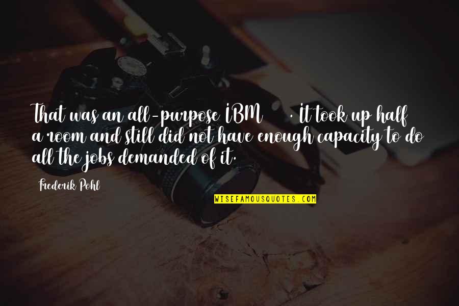 Ibm's Quotes By Frederik Pohl: That was an all-purpose IBM 3070. It took Ibm's Quotes By Frederik Pohl: That was an all-purpose IBM 3070. It took
