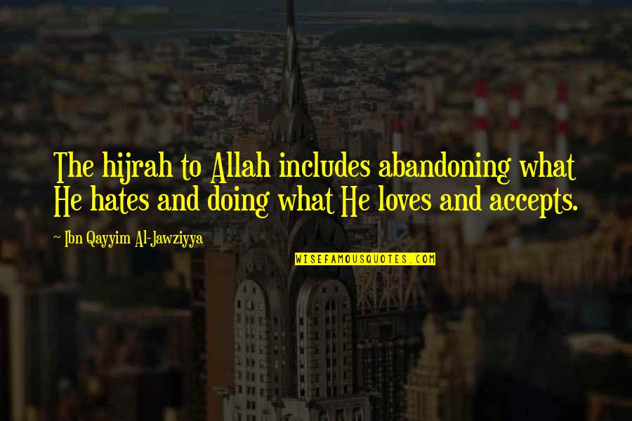 Ibn Al Qayyim Quotes By Ibn Qayyim Al-Jawziyya: The hijrah to Allah includes abandoning what He