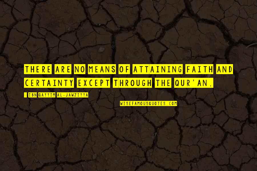 Ibn Al Qayyim Quotes By Ibn Qayyim Al-Jawziyya: There are no means of attaining faith and