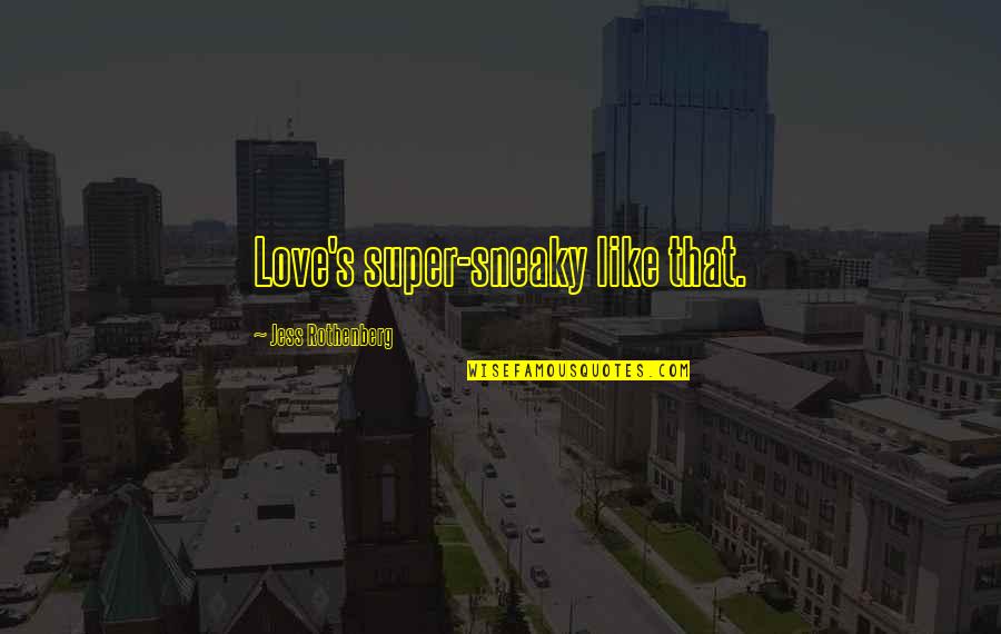 Ibn Alhazen Quotes By Jess Rothenberg: Love's super-sneaky like that.