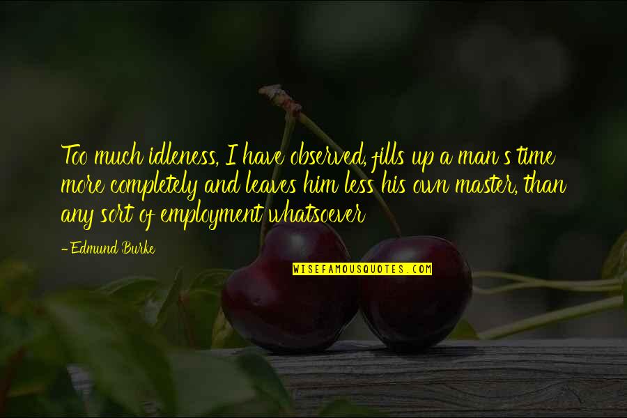 Ibn Ata Allah Quotes By Edmund Burke: Too much idleness, I have observed, fills up