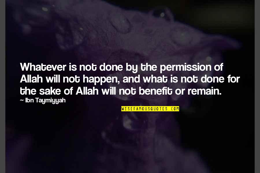 Ibn E Taymiyyah Quotes By Ibn Taymiyyah: Whatever is not done by the permission of Ibn E Taymiyyah Quotes By Ibn Taymiyyah: Whatever is not done by the permission of