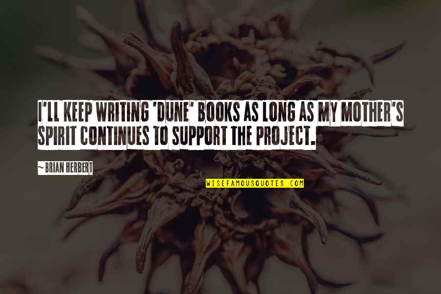 Ibn Khaldoun Quotes By Brian Herbert: I'll keep writing 'Dune' books as long as
