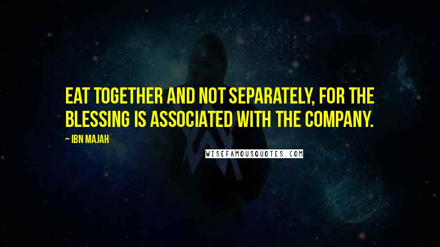 Ibn Majah quotes: Eat together and not separately, for the blessing is associated with the company.