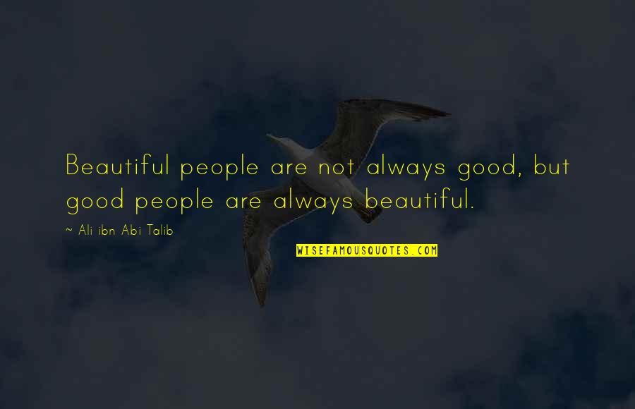 Ibn Quotes By Ali Ibn Abi Talib: Beautiful people are not always good, but good