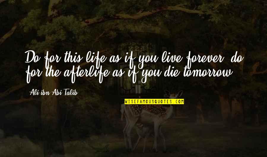 Ibn Quotes By Ali Ibn Abi Talib: Do for this life as if you live