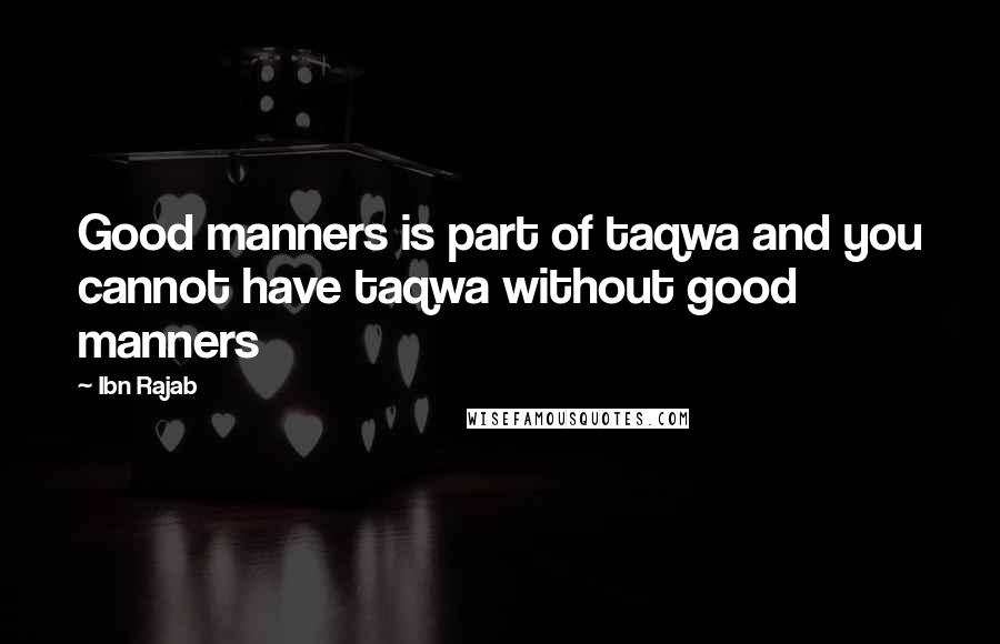 Ibn Rajab quotes: Good manners is part of taqwa and you cannot have taqwa without good manners