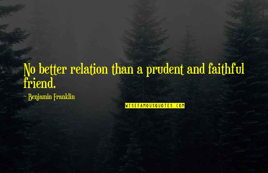 Ibn Rushd Quotes By Benjamin Franklin: No better relation than a prudent and faithful
