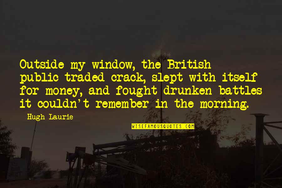 Ibn Rushd Quotes By Hugh Laurie: Outside my window, the British public traded crack,