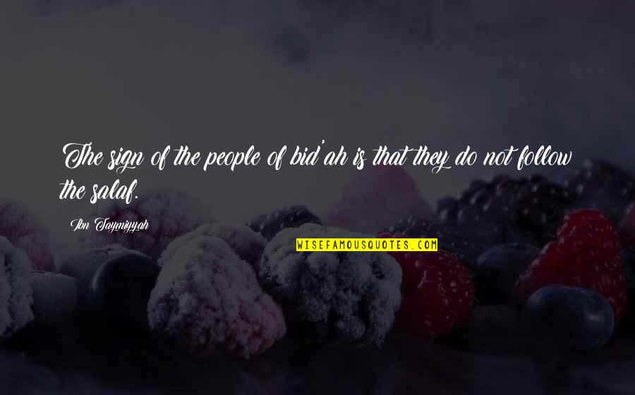 Ibn Taymiyyah Quotes By Ibn Taymiyyah: The sign of the people of bid'ah is