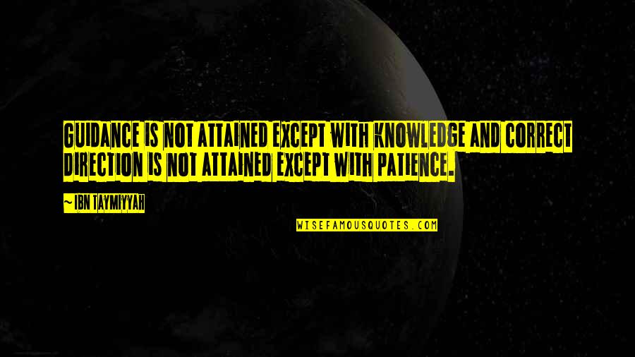 Ibn Taymiyyah Quotes By Ibn Taymiyyah: Guidance is not attained except with knowledge and