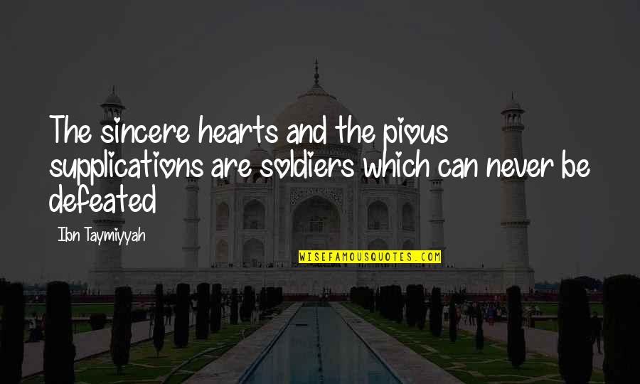 Ibn Taymiyyah Quotes By Ibn Taymiyyah: The sincere hearts and the pious supplications are