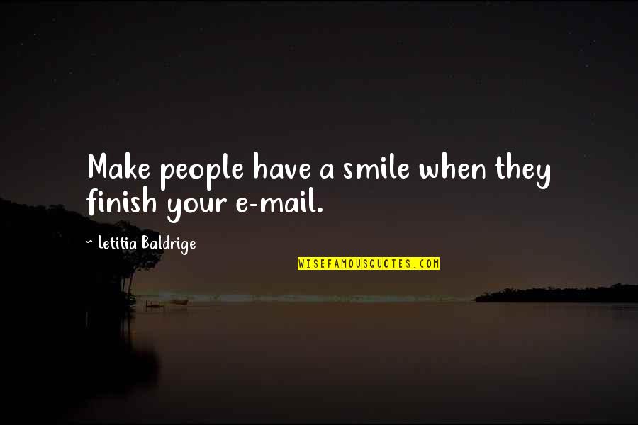 Ibni Sina Quotes By Letitia Baldrige: Make people have a smile when they finish