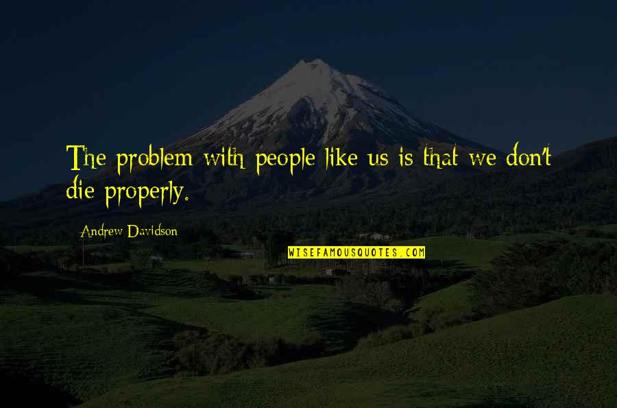 Ibnjeem Quotes By Andrew Davidson: The problem with people like us is that