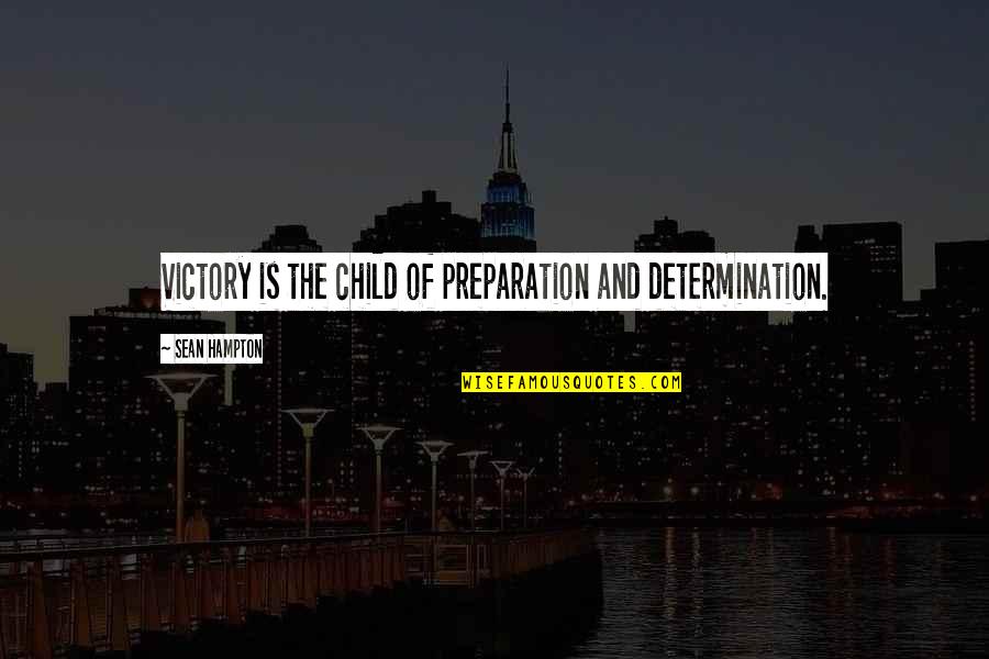 Ibnjeem Quotes By Sean Hampton: Victory is the child of preparation and determination.