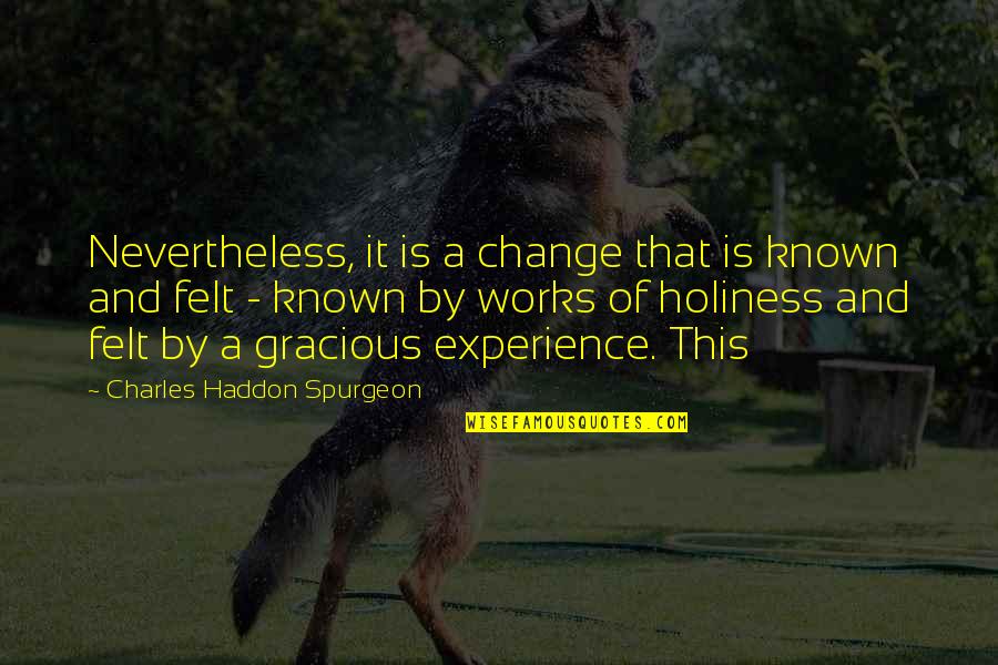 Ibolya K P Quotes By Charles Haddon Spurgeon: Nevertheless, it is a change that is known Ibolya K P Quotes By Charles Haddon Spurgeon: Nevertheless, it is a change that is known