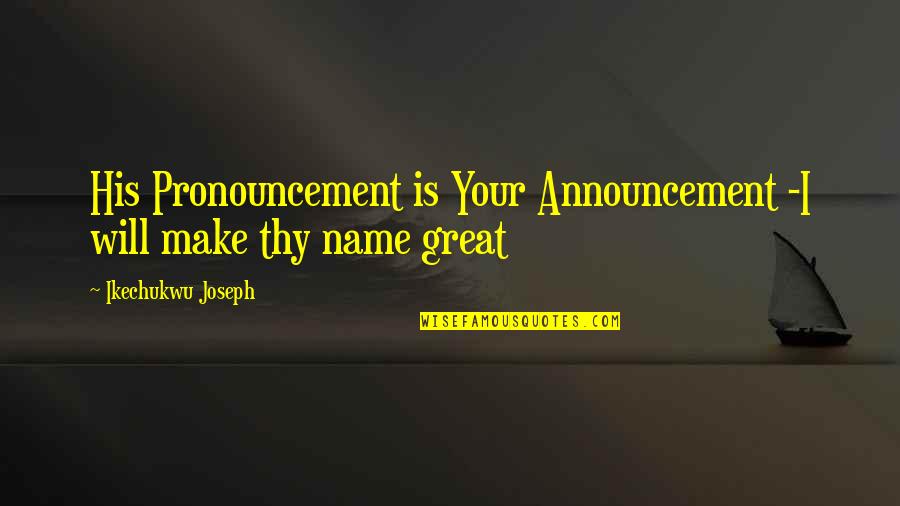 Ibooks Quotes By Ikechukwu Joseph: His Pronouncement is Your Announcement -I will make