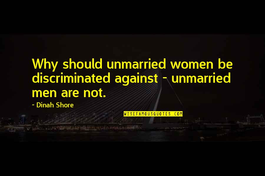 Ibookstore Self Quotes By Dinah Shore: Why should unmarried women be discriminated against -