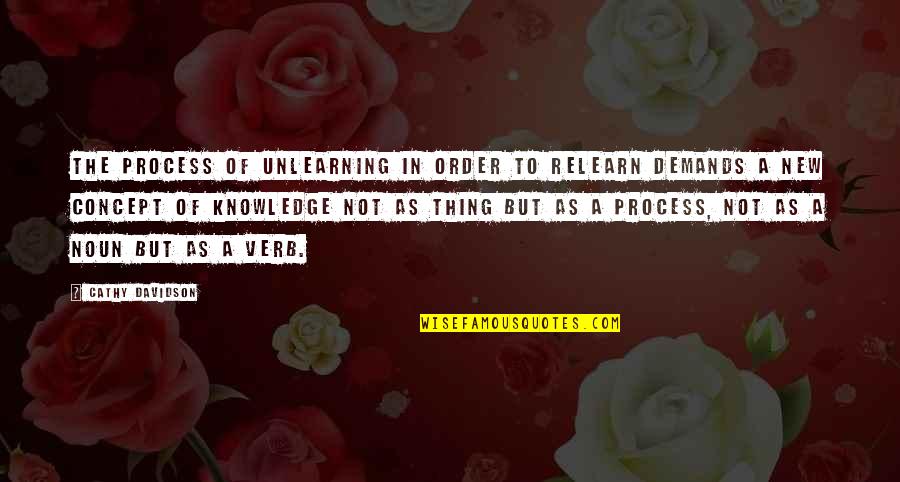 Ibrahim El Feki Quotes By Cathy Davidson: The process of unlearning in order to relearn Ibrahim El Feki Quotes By Cathy Davidson: The process of unlearning in order to relearn