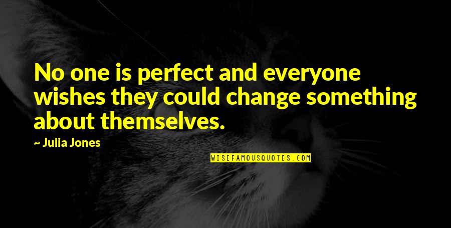 Ibrahimli Mng Quotes By Julia Jones: No one is perfect and everyone wishes they