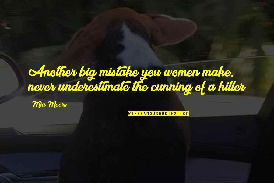 Ibrahimovic Ikea Quotes By Mia Moore: Another big mistake you women make, never underestimate