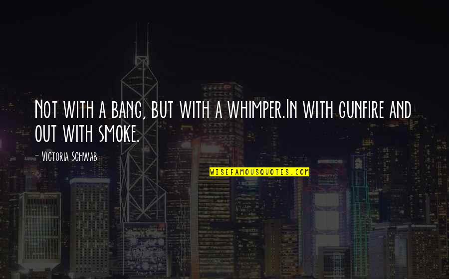 Ibrahimovic Quote Quotes By Victoria Schwab: Not with a bang, but with a whimper.In Ibrahimovic Quote Quotes By Victoria Schwab: Not with a bang, but with a whimper.In