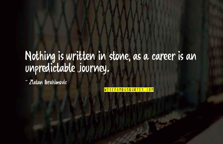 Ibrahimovic Quotes By Zlatan Ibrahimovic: Nothing is written in stone, as a career